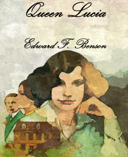 Queen Lucia By E F Benson Hardcover Barnes Noble Queen Lucia By E F Benson Hardcover Barnes Noble