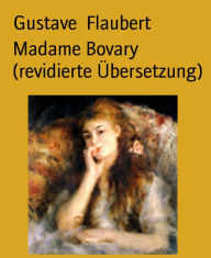 Title: Madame Bovary (revidierte Übersetzung), Author: Gustave Flaubert