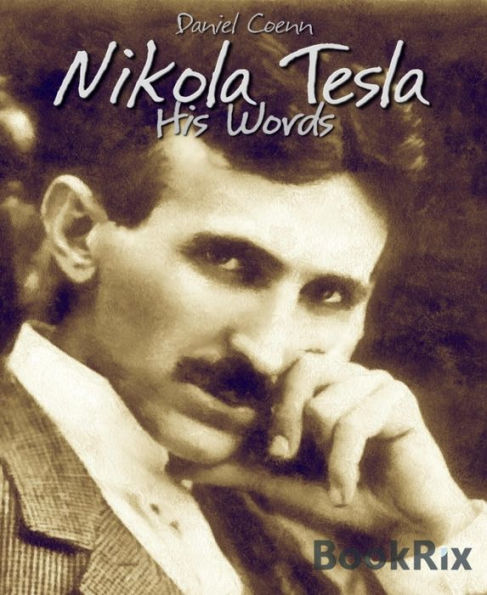 Nikola Tesla: His Words