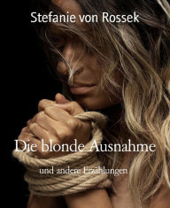 Title: Die blonde Ausnahme: und andere Erzählungen, Author: Stefanie von Rossek