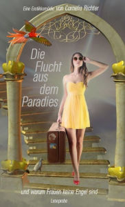 Title: Die Flucht aus dem Paradies... (Leseprobe): und warum Frauen keine Engel sind, Author: Cornelia Maria Richter