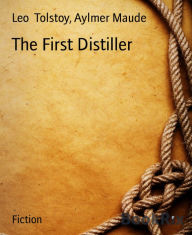 Title: The First Distiller, Author: Aylmer Maude