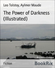 Title: The Power of Darkness (Illustrated), Author: Aylmer Maude