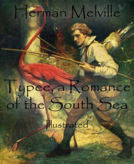 Title: Typee, a Romance of the South Sea: Illustrated, Author: Herman Melville