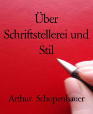 Title: Über Schriftstellerei und Stil: Kreatives Schreiben - creative writing, Author: Arthur Schopenhauer
