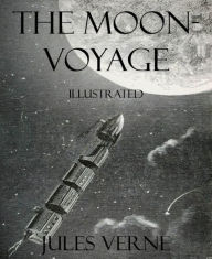 Title: The Moon-Voyage: Illustrated, Author: Jules Verne