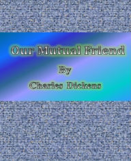 Title: Our Mutual Friend, Author: Charles Dickens