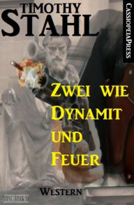 Title: Zwei wie Dynamit und Feuer: Western: Cassiopeiapress Spannung, Author: Timothy Stahl