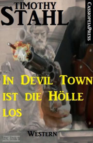 Title: In Devil Town ist die Hölle los: Western: Cassiopeiapress Spannung, Author: Timothy Stahl