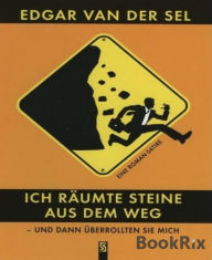 Title: Ich räumte Steine aus dem Weg...: ... und dann überrollten sie mich., Author: Edgar Van der Sel