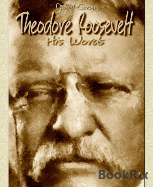 Theodore Roosevelt: His Words