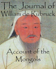 Title: The Journal of William de Rubruck: Account of the Mongols, Author: William de Rubruck