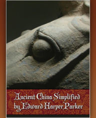 Title: Ancient China Simplified, Author: Edward Harper Parker