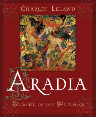 Title: Aradia: Gospel of the Witches, Author: Charles G. Leland
