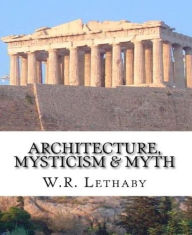 Title: Architecture, Mysticism and Myth, Author: W. R. Lethaby