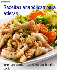 Title: Receitas anabólicas para atletas: Nutrição esportiva para atletas, Author: haroldo costa