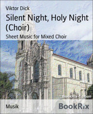 Title: Silent Night, Holy Night (Choir): Sheet Music for Mixed Choir, Author: Viktor Dick