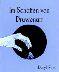 Title: Im Schatten von Druwenarr, Author: Daryll Fate