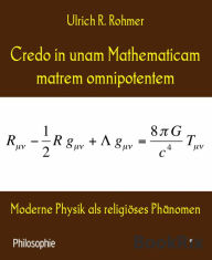 Title: Credo in unam Mathematicam matrem omnipotentem: Moderne Physik als religiöses Phänomen, Author: Ulrich R. Rohmer