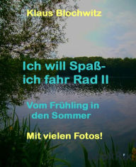 Title: Ich will Spaß-ich fahr Rad II: Vom Frühling in den Sommer, Author: Klaus Blochwitz