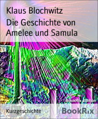 Title: Die Geschichte von Amelee und Samula, Author: Klaus Blochwitz