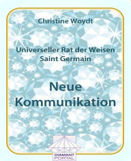 Title: Universeller Rat der Weisen - Saint Germain: Neue Kommunikation, Author: Christine Woydt