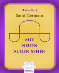 Title: Saint Germain: Mit neuen Augen sehen, Author: Christine Woydt