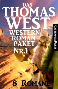 Title: Das Thomas West Western Roman-Paket Nr. 1 (8 Romane): Acht Cassiopeiapress Western, so hart wie ihre Zeit, Author: Thomas West