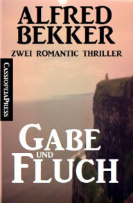 Title: Gabe und Fluch: Zwei Romantic Thriller: Cassiopeiapress, Author: Alfred Bekker