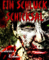 Title: Ein Schluck Schicksal, Author: Celeste Ealain