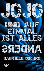 Title: Jojo: und auf einmal ist alles anders, Author: Gabriele Oscuro