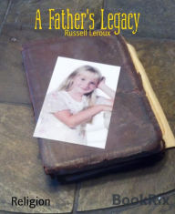 Title: A Father's Legacy, Author: Russell Leroux