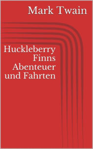 Title: Huckleberry Finns Abenteuer und Fahrten, Author: Mark Twain