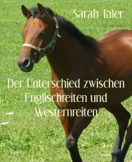 Title: Der Unterschied zwischen Englischreiten und Westernreiten, Author: Sarah Taler