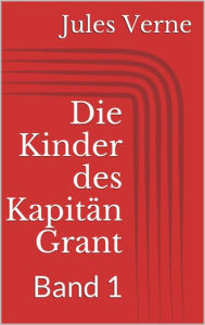 Title: Die Kinder des Kapitän Grant, Band 1, Author: Jules Verne