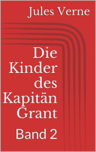 Title: Die Kinder des Kapitän Grant, Band 2, Author: Jules Verne