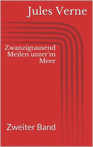 Title: Zwanzigtausend Meilen unter'm Meer - Zweiter Band, Author: Jules Verne