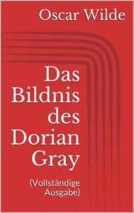 Title: Das Bildnis des Dorian Gray (Vollständige Ausgabe), Author: Oscar Wilde