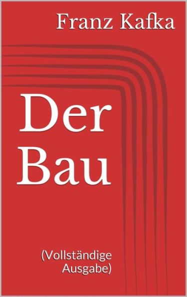 Der Bau (Vollständige Ausgabe)