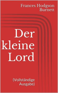 Title: Der kleine Lord (Vollständige Ausgabe), Author: Frances Hodgson Burnett