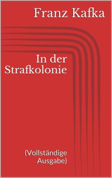 In der Strafkolonie (Vollständige Ausgabe)