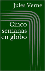 Title: Cinco semanas en globo, Author: Jules Verne