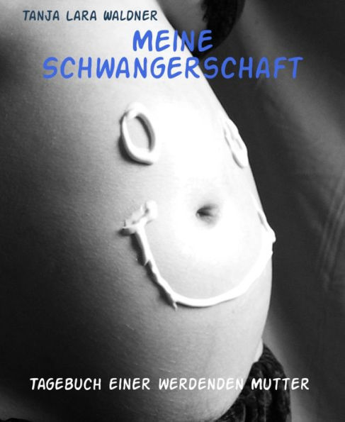 Meine Schwangerschaft: Tagebuch einer werdenden Mutter