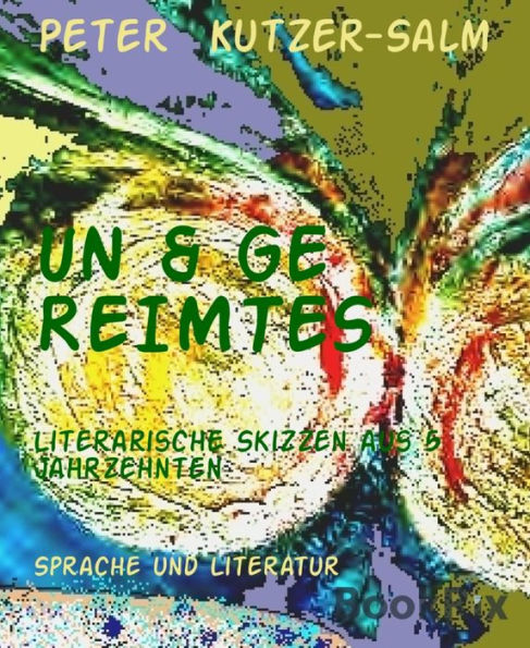 UN & GE REIMTES: Literarische Skizzen aus 5 Jahrzehnten