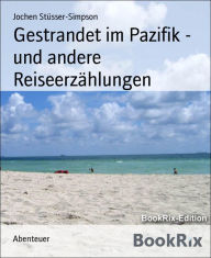 Title: Gestrandet im Pazifik - und andere Reiseerzählungen, Author: Jochen Stüsser-Simpson