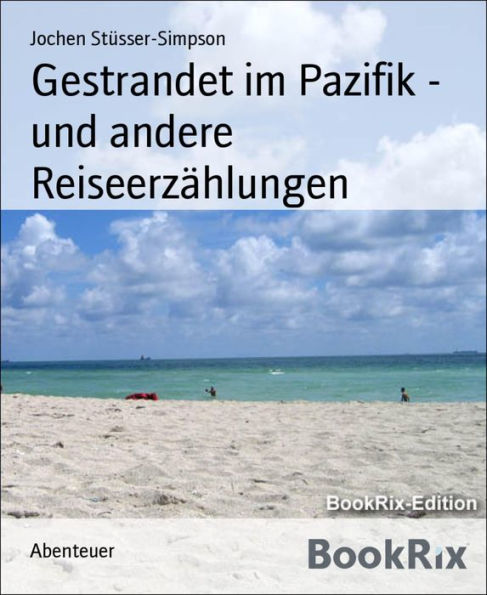 Gestrandet im Pazifik - und andere Reiseerzählungen