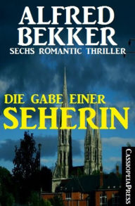 Title: Die Gabe einer Seherin: Sechs Romantic Thriller: Cassiopeiapress Spannung, Author: Alfred Bekker