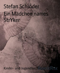 Title: Ein Mädchen names StrYker, Author: Stefan Schröder