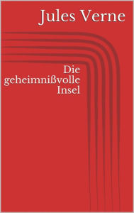 Title: Die geheimnißvolle Insel, Author: Jules Verne