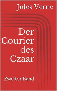 Title: Der Courier des Czaar - Zweiter Band, Author: Jules Verne